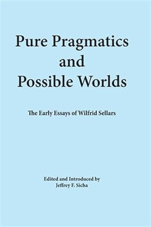 Image du vendeur pour Pure Pragmatics & Possible Worlds : The Early Essays of Wilfrid Sellars mis en vente par GreatBookPrices