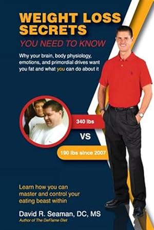 Seller image for Weight Loss Secrets You Need to Know: Why Your Brain, Body Physiology, Emotions, and Primordial Drives Want You Fat and What You Can Do about It for sale by GreatBookPrices