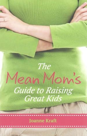 Immagine del venditore per Mean Mom's Guide to Raising Great Kids venduto da GreatBookPrices