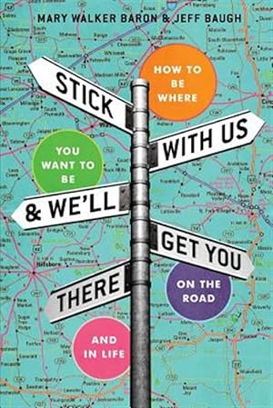 Imagen del vendedor de Stick With Us And We'll Get You There: How To Be Where You Want To Be On The Road And In Life a la venta por GreatBookPrices
