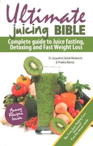 Image du vendeur pour Ultimate Juicing Bible : Complete Guide to Juice Fasting, Detoxing and Fast Weight Loss mis en vente par GreatBookPrices