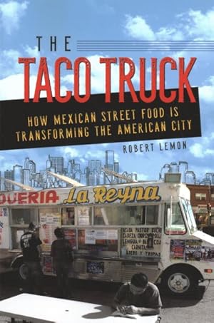 Seller image for Taco Truck : How Mexican Street Food Is Transforming the American City for sale by GreatBookPrices