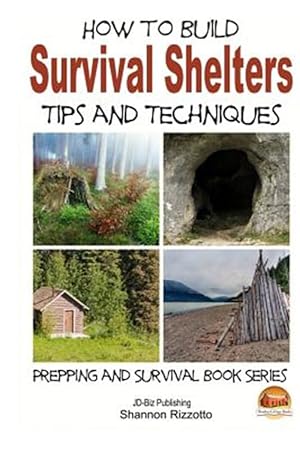 Imagen del vendedor de How to Build Survival Shelters : Tips and Techniques a la venta por GreatBookPrices