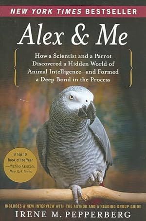 Seller image for Alex & Me : How a Scientist and a Parrot Discovered a Hidden World of Animal Intelligence-and Formed a Deep Bond in the Process for sale by GreatBookPrices