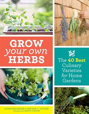 Bild des Verkufers fr Grow Your Own Herbs : The 40 Best Culinary Varieties for Home Gardens zum Verkauf von GreatBookPrices