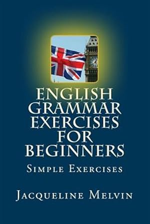 Image du vendeur pour English Grammar Exercises for Beginners : Past Present and Future Forms mis en vente par GreatBookPrices