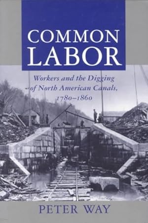 Image du vendeur pour Common Labor : Workers and the Digging of North American Canals 1780-1860 mis en vente par GreatBookPrices