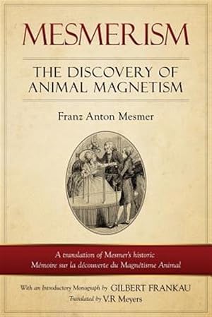 Immagine del venditore per Mesmerism : The Discovery of Animal Magnetism: English Translation of Mesmer's Historic Memoire Sur La Decouverte Du Magnetisme Animal venduto da GreatBookPrices