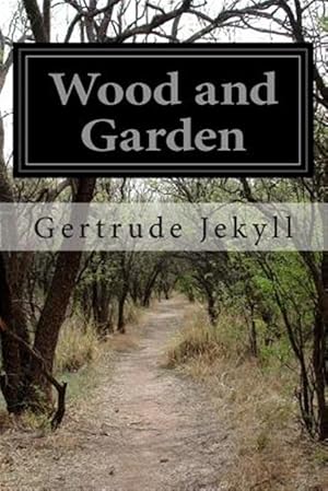 Image du vendeur pour Wood and Garden : Notes and Thoughts Practical and Critical of a Working Amateur mis en vente par GreatBookPrices