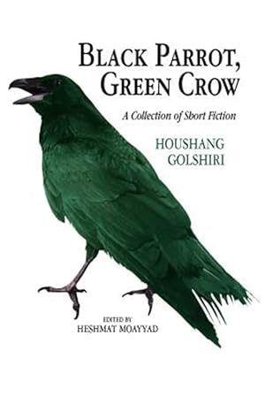 Seller image for Black Parrot, Green Crow : A Collection of Short Fiction for sale by GreatBookPrices