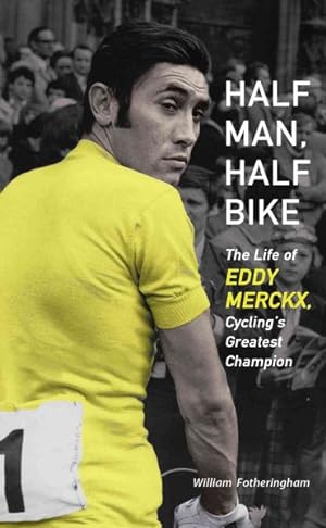 Immagine del venditore per Half Man, Half Bike : The Life of Eddy Merckx, Cycling's Greatest Champion venduto da GreatBookPrices