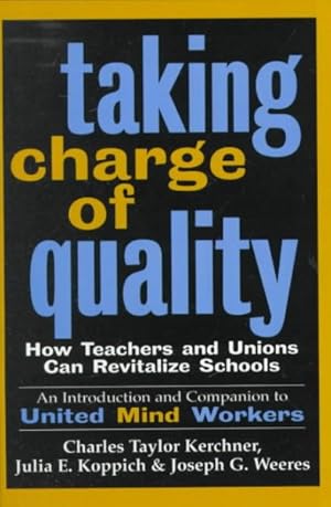 Seller image for Taking Charge of Quality : How Teachers and Unions Can Revitalize Schools : An Introduction and Companion to United Mind Workers for sale by GreatBookPrices