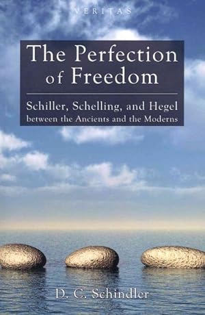 Bild des Verkufers fr Perfection of Freedom : Schiller, Schelling, and Hegel Between the Ancients and the Moderns zum Verkauf von GreatBookPrices