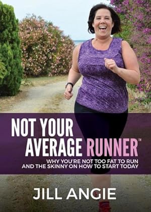 Bild des Verkufers fr Not Your Average Runner : Why You're Not Too Fat to Run and the Skinny on How to Start Today zum Verkauf von GreatBookPrices