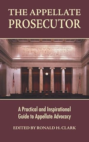 Imagen del vendedor de The Appellate Prosecutor: A Practical and Inspirational Guide to Appellate Advocacy a la venta por GreatBookPrices