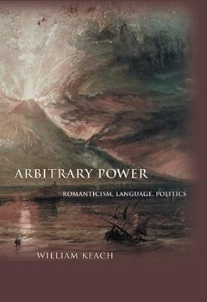 Imagen del vendedor de Arbitrary Power : Romanticism, Language, Politics a la venta por GreatBookPrices