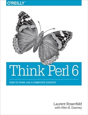 Image du vendeur pour Think Perl 6 : How to Think Like a Computer Scientist mis en vente par GreatBookPrices