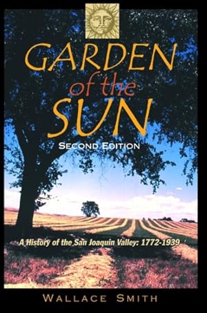 Imagen del vendedor de Garden of the Sun : A History of the San Joaquin Valley, 1772 - 1939 a la venta por GreatBookPrices