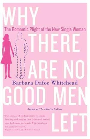 Seller image for Why There Are No Good Men Left : The Romantic Plight of the New Single Woman for sale by GreatBookPrices