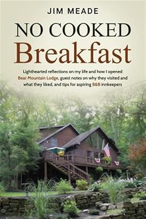 Seller image for No Cooked Breakfast: Lighthearted reflections on my life and how I opened Bear Mountain Lodge, guest notes on why they visited and what they liked, an for sale by GreatBookPrices