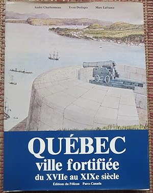 QUÉBEC VILLE FORTIFIÉE DU XVIIe Au XIXe SIÈCLE.