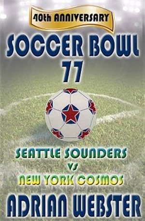 Bild des Verkufers fr Soccer Bowl 77 : 40th Anniversary zum Verkauf von GreatBookPrices
