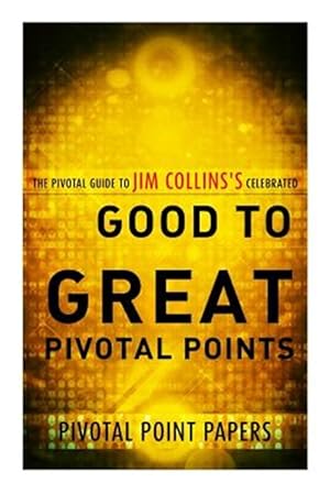 Imagen del vendedor de Good to Great Pivotal Points the Pivotal Guide to Jim Collins's Celebrated Book a la venta por GreatBookPrices