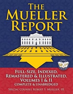 Seller image for The Mueller Report: Full-Size, Indexed, Remastered & Illustrated, Volumes I & II, Complete & Unabridged: Includes All-New Index of Over 1000 People, P for sale by GreatBookPrices