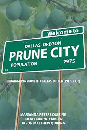 Image du vendeur pour Prune City: GROWING UP IN PRUNE CITY, DALLAS, OREGON (1917 - 1936) mis en vente par GreatBookPrices