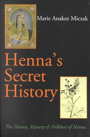 Seller image for Henna's Secret History : The History Mystery and Folklore of Henna for sale by GreatBookPrices