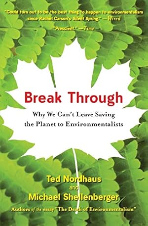 Immagine del venditore per Break Through: Why We Can't Leave Saving the Planet to Environmentalists venduto da Brockett Designs