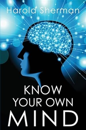 Bild des Verkufers fr Know Your Own Mind: An Amazing Revelation of Your Inner Consciousness zum Verkauf von GreatBookPrices