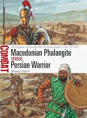 Seller image for Macedonian Phalangite Vesus Persian Warrior : Alexander Confronts the Achaemenids, 334-331 BC for sale by GreatBookPrices
