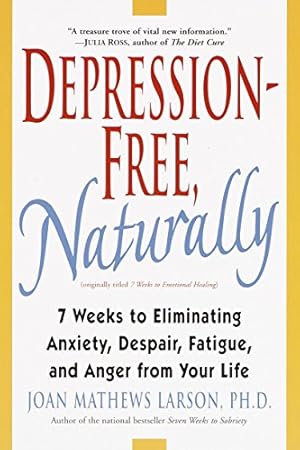 Seller image for Depression-Free, Naturally: 7 Weeks to Eliminating Anxiety, Despair, Fatigue, an for sale by Brockett Designs