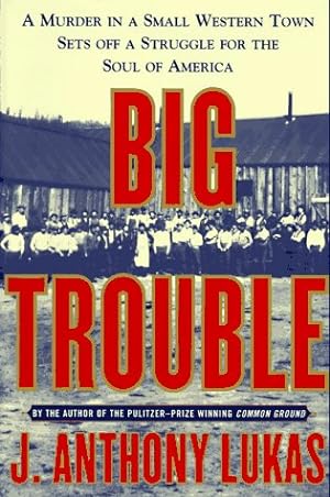 Seller image for Big Trouble: A Murder in a Small Western Town Sets Off a Struggle for the Soul o for sale by Brockett Designs