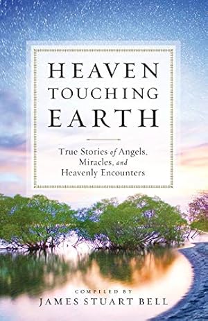 Seller image for Heaven Touching Earth: True Stories of Angels, Miracles, and Heavenly Encounters for sale by Brockett Designs