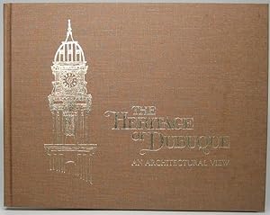 Imagen del vendedor de The Heritage of Dubuque: An Architectural View a la venta por Main Street Fine Books & Mss, ABAA