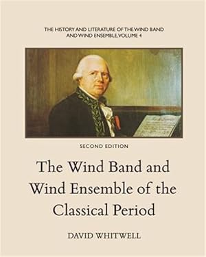 Bild des Verkufers fr The History and Literature of the Wind Band and Wind Ensemble: The Wind Band and Wind Ensemble of the Classical Period zum Verkauf von GreatBookPrices