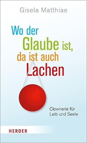 Seller image for Wo Der Glaube Ist, Da Ist Auch Lachen : Clownerie Fur Leib Und Seele -Language: german for sale by GreatBookPrices