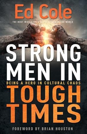 Bild des Verkufers fr Strong Men in Tough Times : Being a Hero in Cultural Chaos zum Verkauf von GreatBookPrices