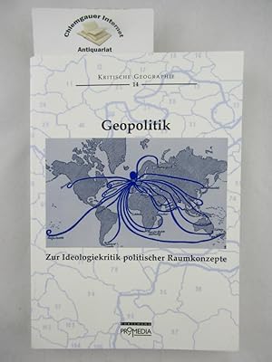 Geopolitik : zur Ideologiekritik politischer Raumkonzepte. Kritische Geographie 14; Forschung