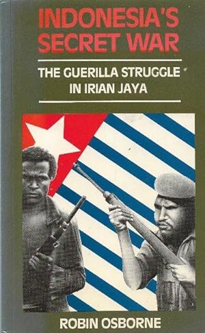 Indonesia's Secret War The Guerrilla Struggle in Irian Jaya