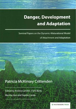 Seller image for Danger, Development and Adaptation : Seminal Papers on the Dynamic-maturational Model of Attachment and Adaptation for sale by GreatBookPrices