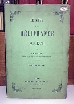 MANTELLIER (P.). Le Siège et la délivrance d'Orléans. Fêtes du huit mai 1855.