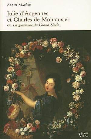 Seller image for Alain Mazre - Julie d'Angennes et Charles de Montausier ou la Guirlande du Grand Sicle for sale by Librairie Douin