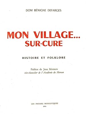 Dom Bénigne Defarges - Mon village. Sur-Cure. Histoire et folklore
