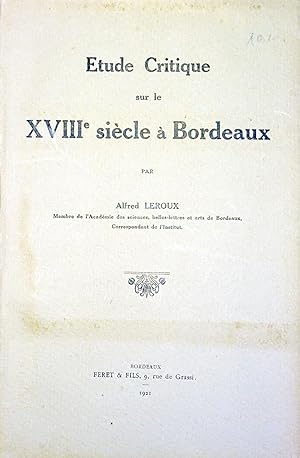 LEROUX Alfred. Etude critique sur le XVIIIe siècle à Bordeaux