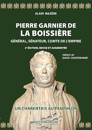 Seller image for Alain Mazre - Pierre Garnier de la Boissire. Gnral, snateur, comte de l'Empire. 2e dition, revue et augmente for sale by Librairie Douin