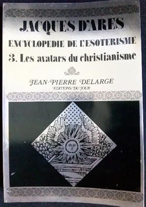 Bild des Verkufers fr Jacques d'ARES - Encyclopdie de l'sotrisme - 3. Les avatars du christianisme zum Verkauf von Librairie Douin