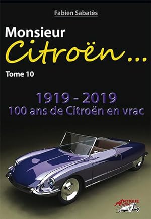 Fabien Sabatès - Monsieur Citroën. 1919-2019 100 ans de Citroën en vrac, mais de A à Z ! - T10